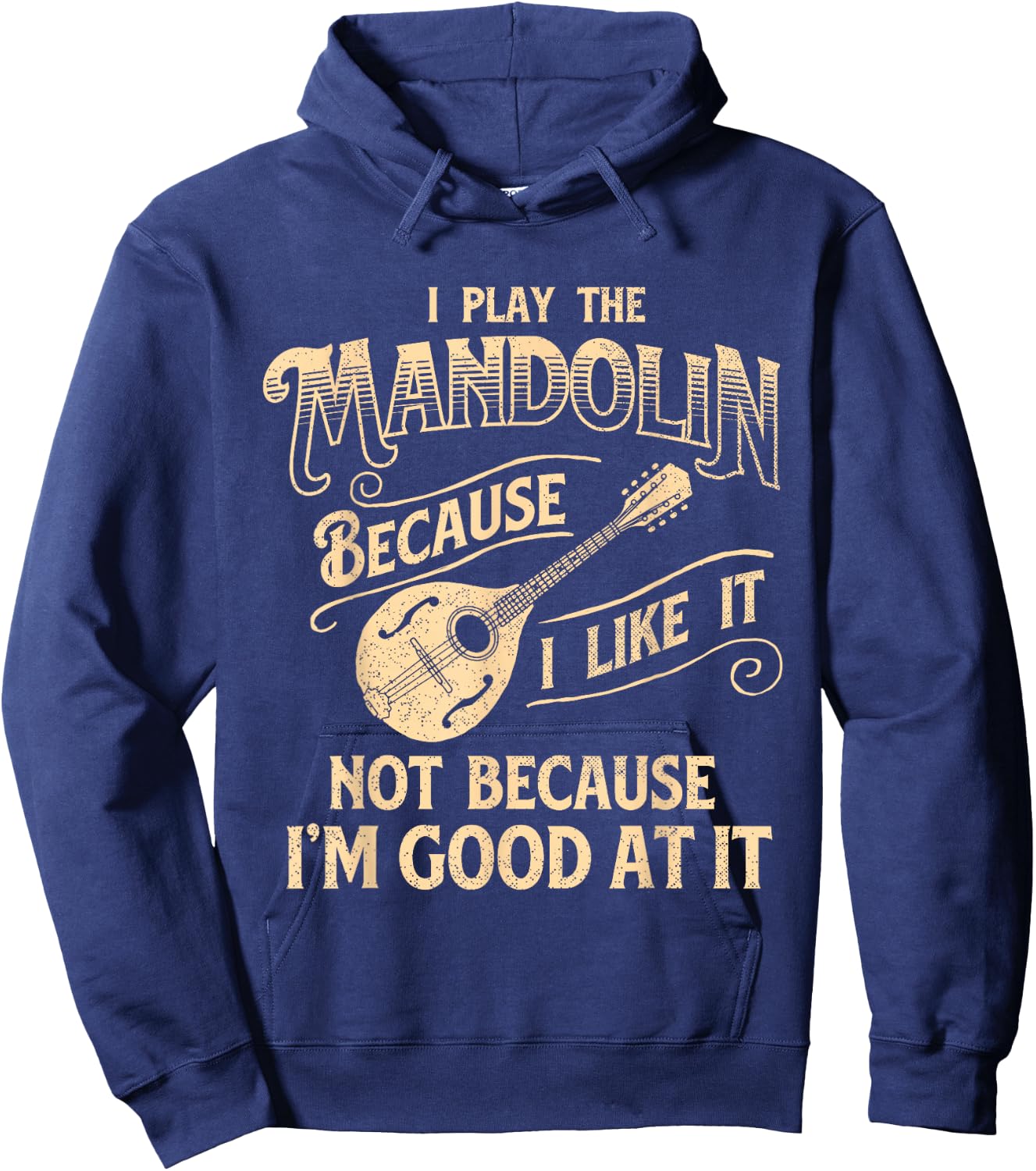 I Play The Mandolin Because I Like It - Mandolinist Hoodie - Hoodie | Navy