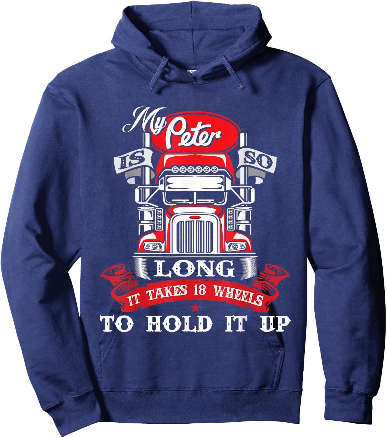 My Peter Is So Long - Semi Truck Driver Trucker Big Rig Hoodie - Hoodie | Navy