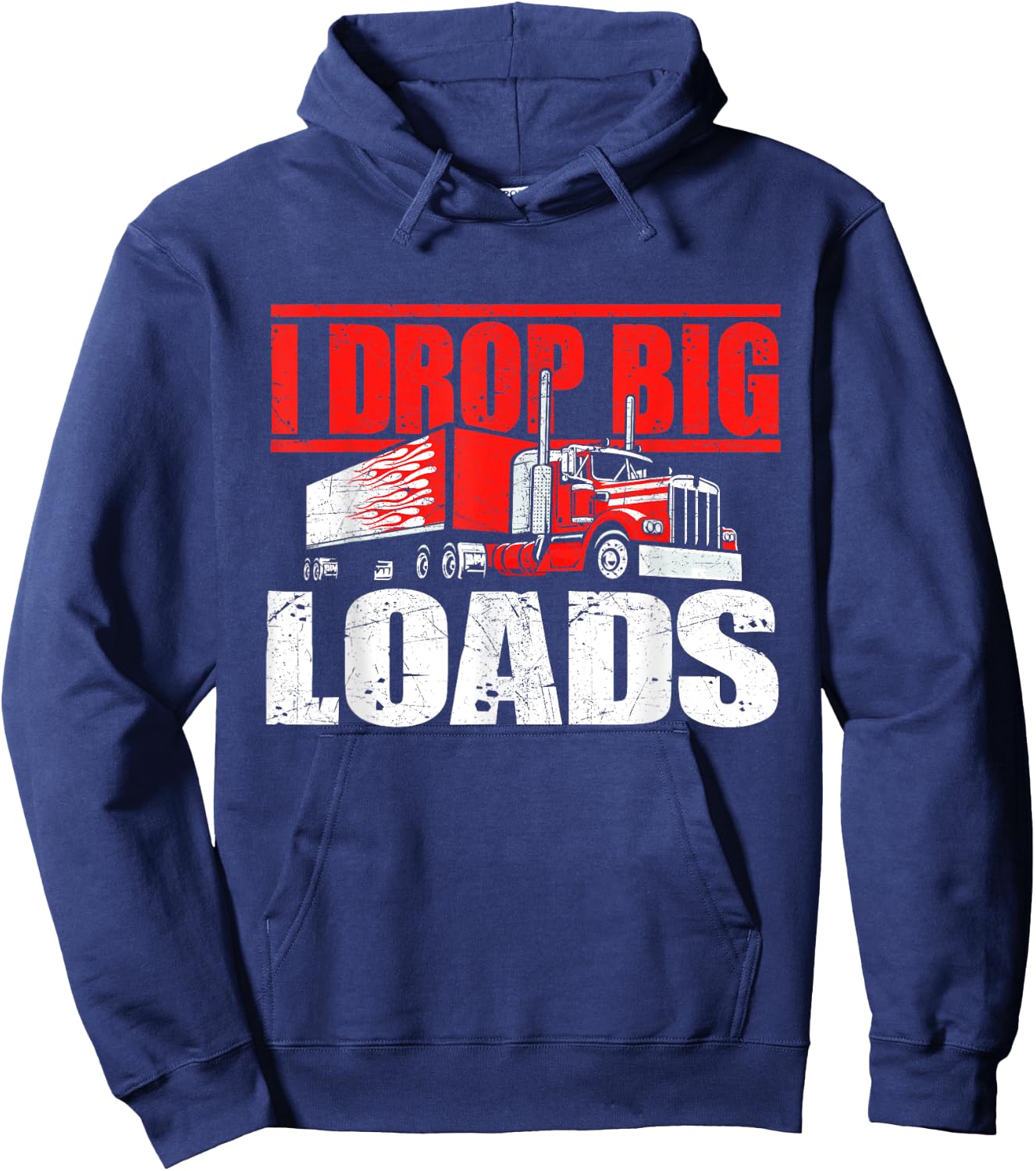 I Drop Big Loads - Semi Truck Driver Trucking Truckers Hoodie - Hoodie | Navy