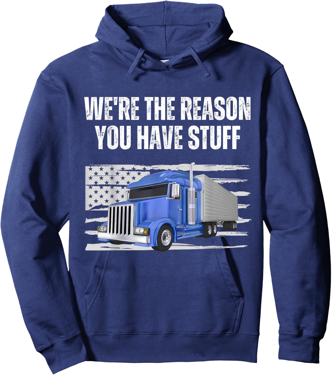 We're The Reason You Have Stuff Funny Truck Driver Trucker Hoodie - Hoodie | Navy