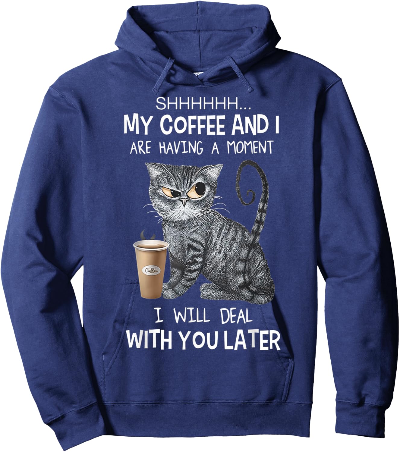 Shhh My Coffee And I Are Having A Moment You I'll Deal Later Hoodie - Hoodie | Navy