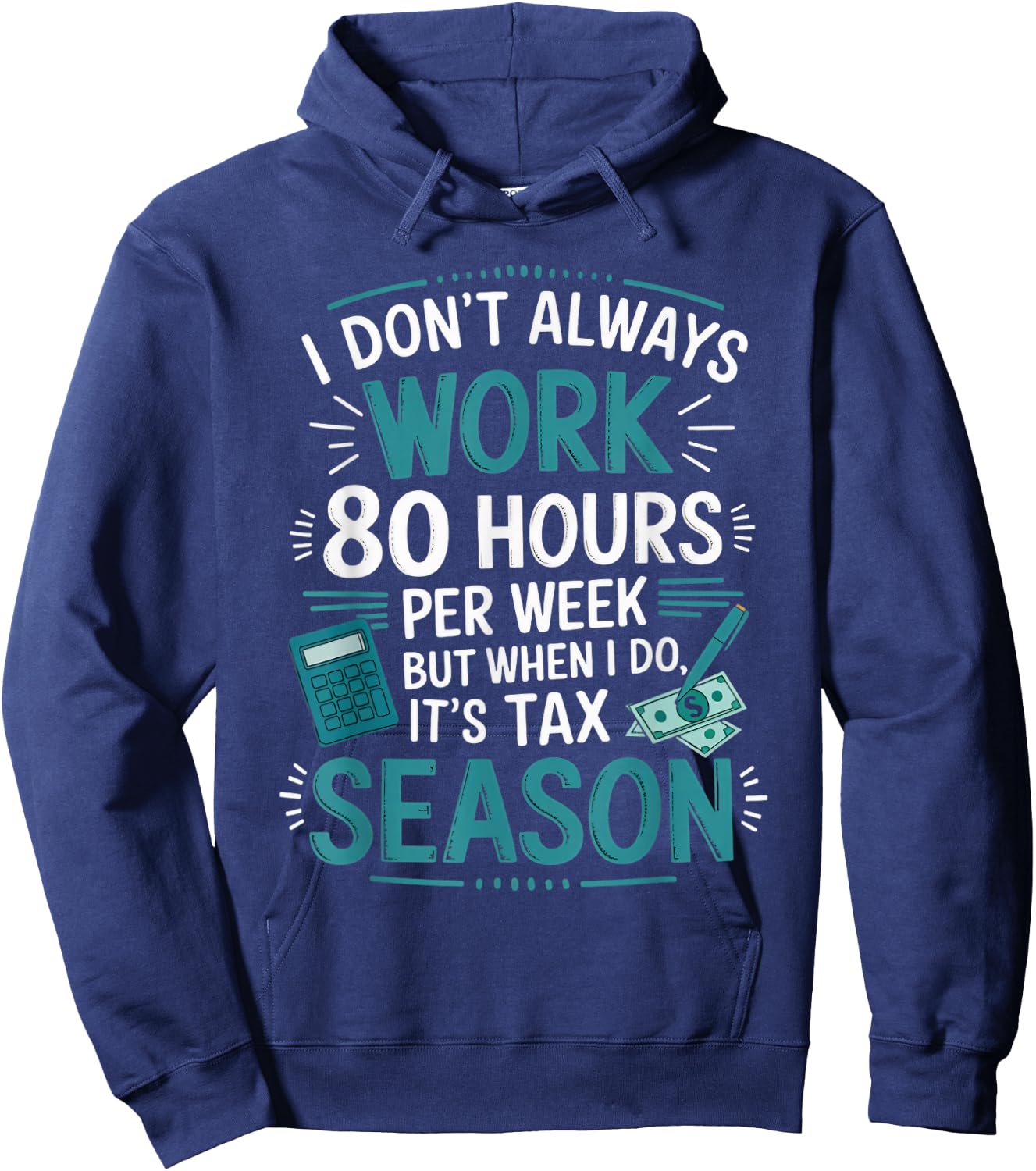 I Don't Always Work Taxes Bookkeeper Funny Tax Season Hoodie - Hoodie | Navy