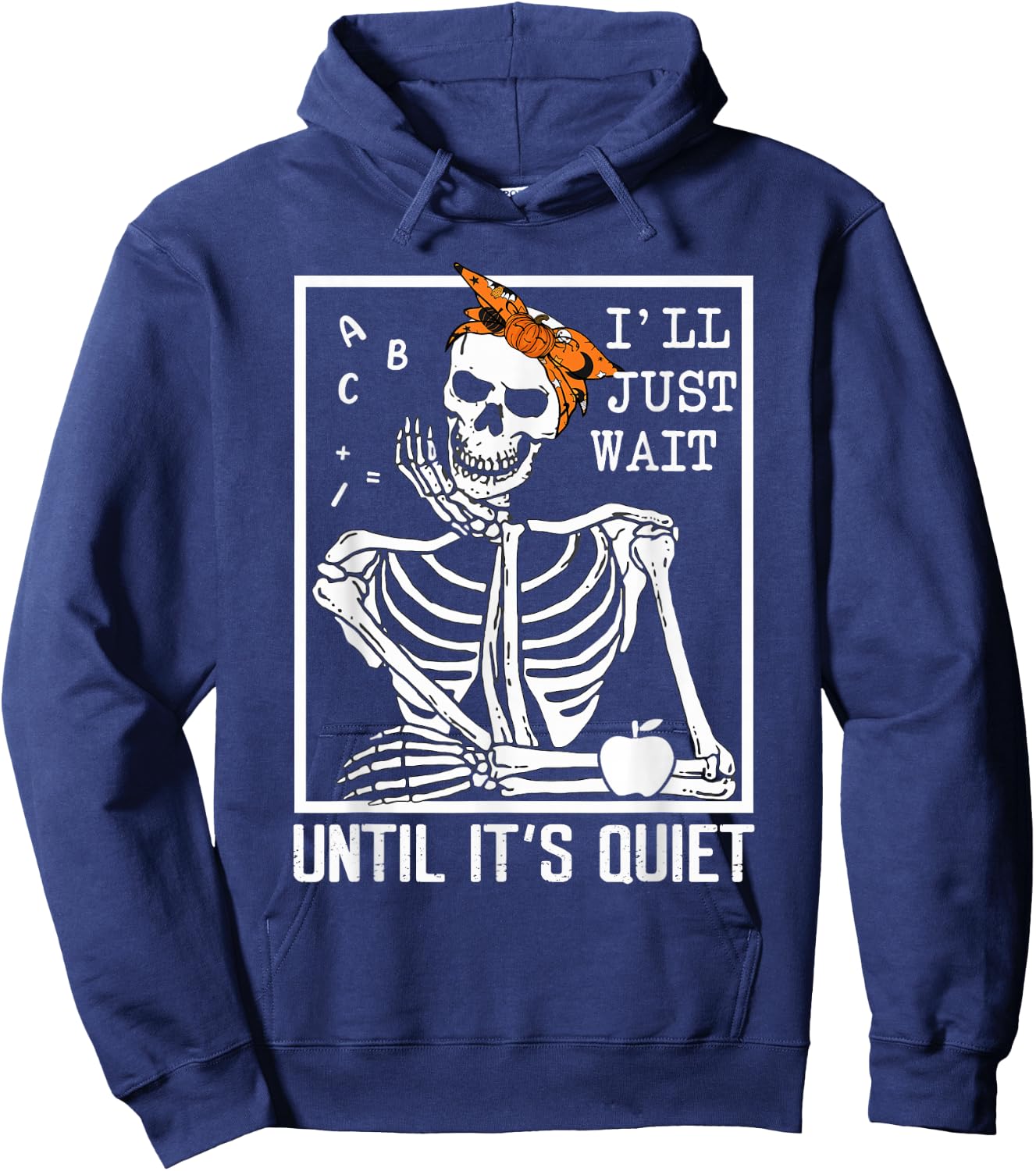 I'll Just Wait Until It's Quiet Skeleton Teacher Halloween Hoodie - Hoodie | Navy