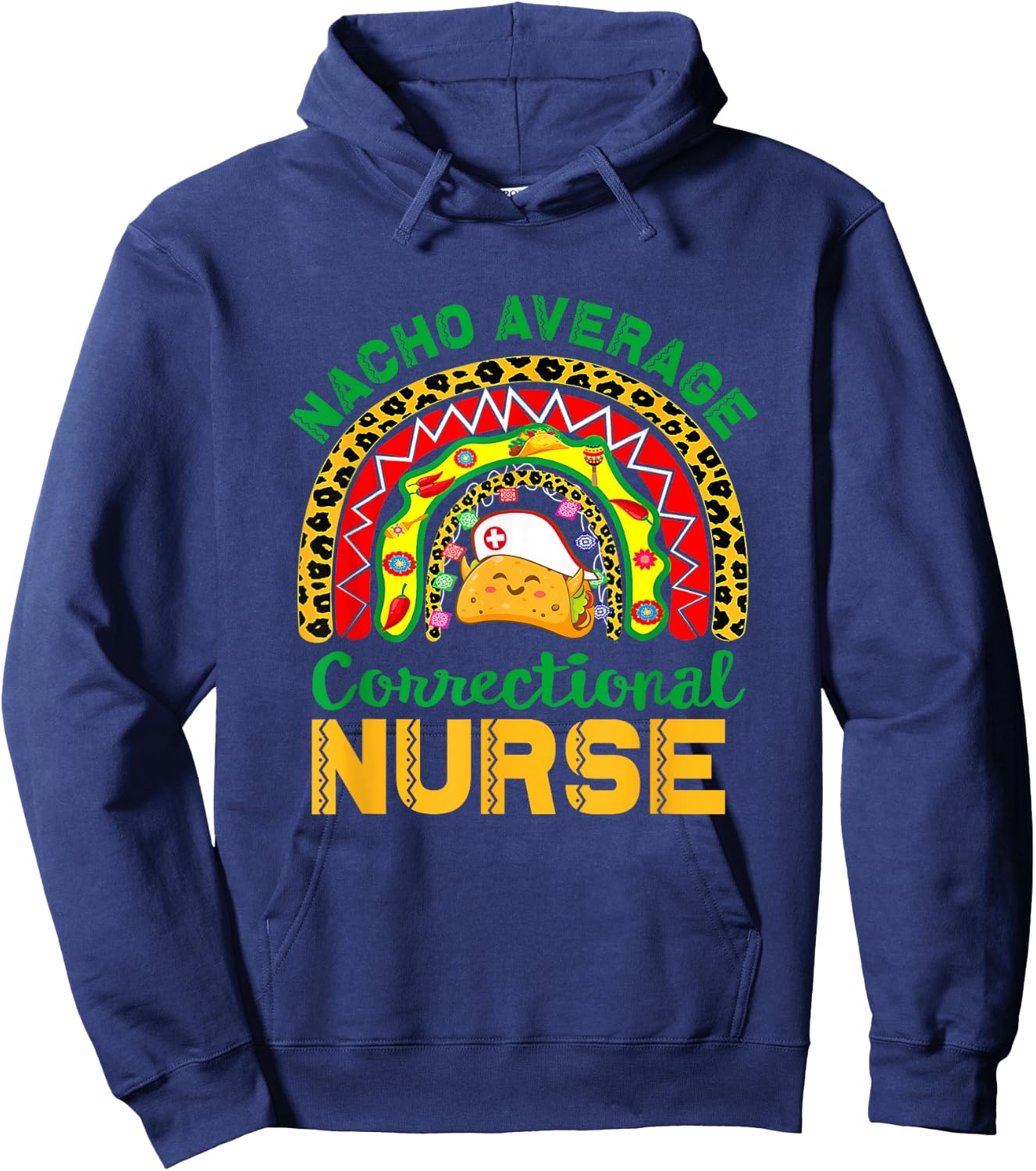Mexican Nurse Rainbow Taco, Nacho Average Correctional Nurse Hoodie - Hoodie | Navy