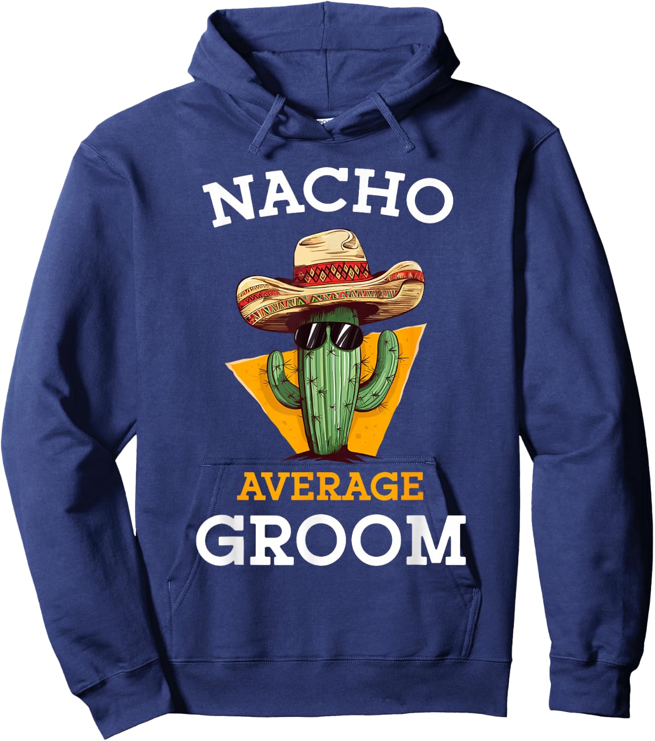 Nacho Average Groom Wedding Fun Future Husband Cinco De Mayo Hoodie - Hoodie | Navy