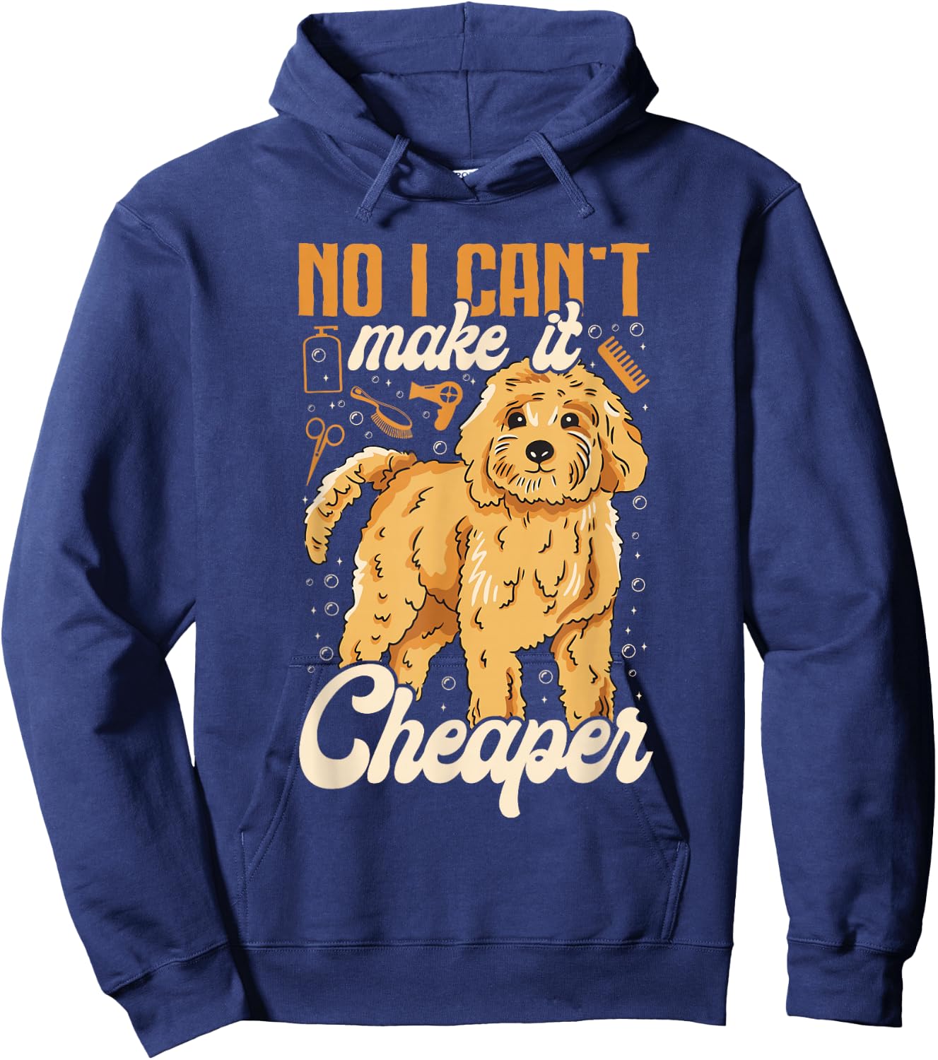 No, I Can't Make It Cheaper - Dog Grooming Humor Dog Groomer Hoodie - Hoodie | Navy