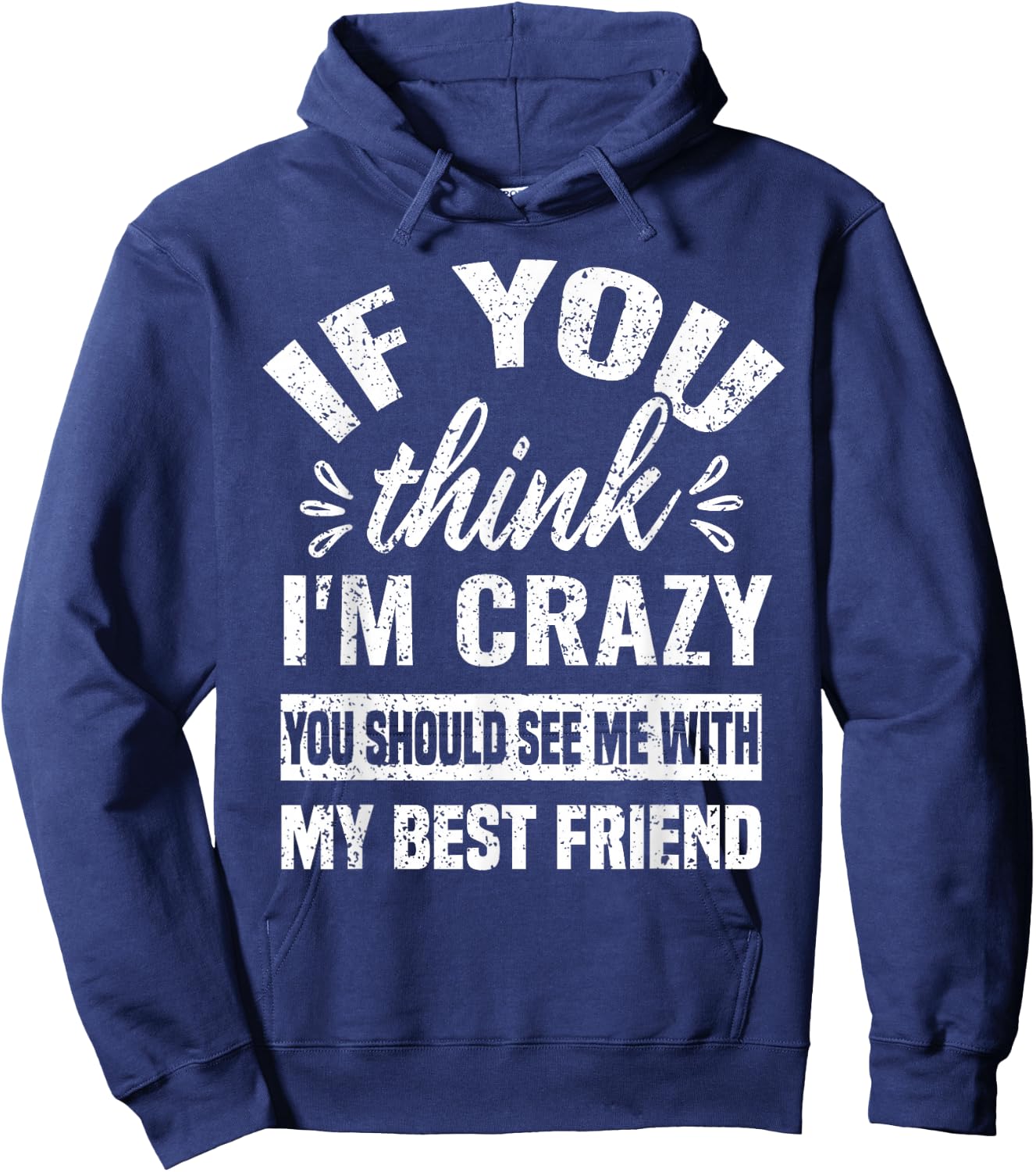 You Think I'm Crazy You Should See Me With My Best Friend Hoodie - Hoodie | Navy