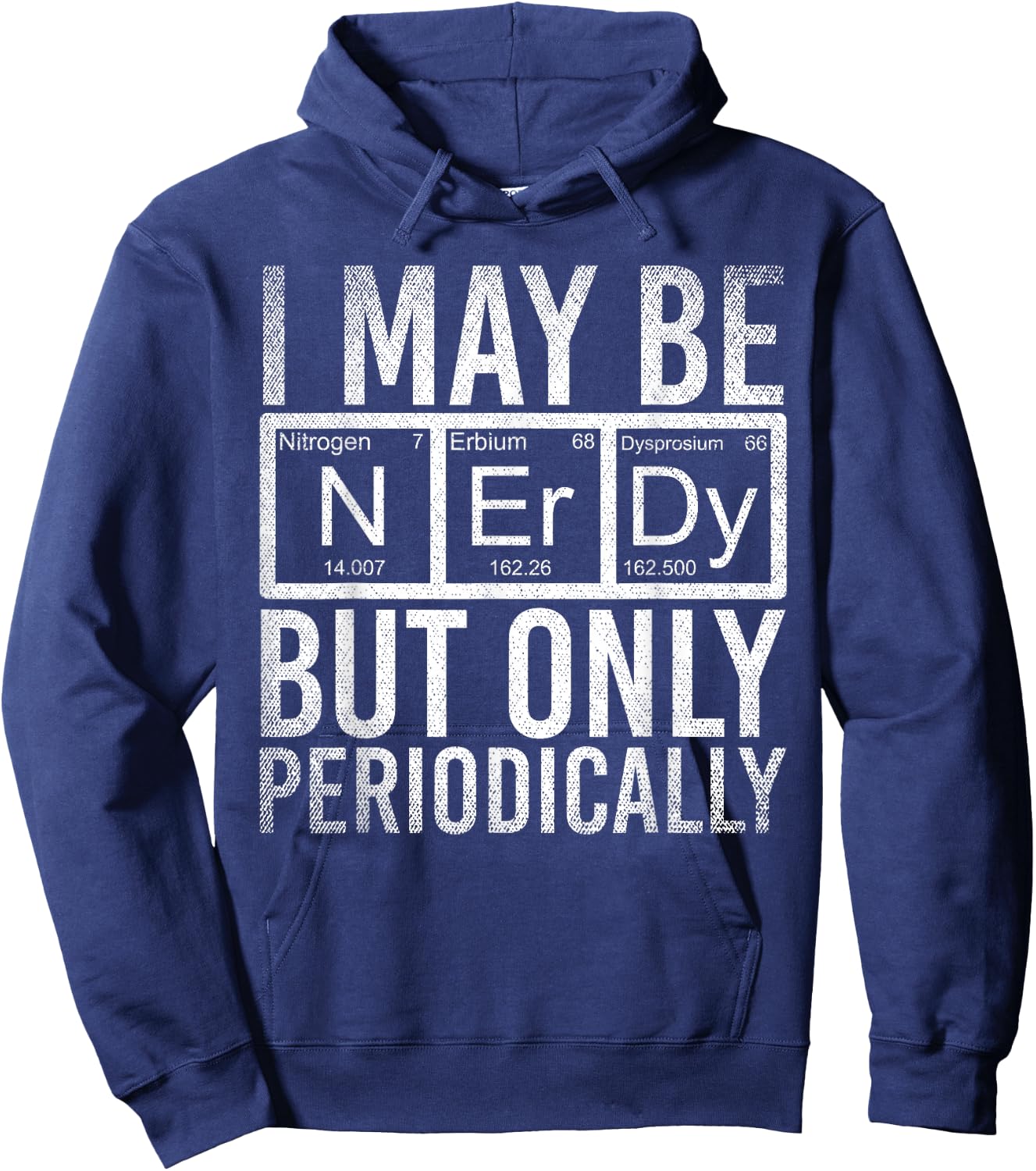 I May Be Nerdy But Only Periodically Funny Nerd Chemistry Hoodie - Hoodie | Navy