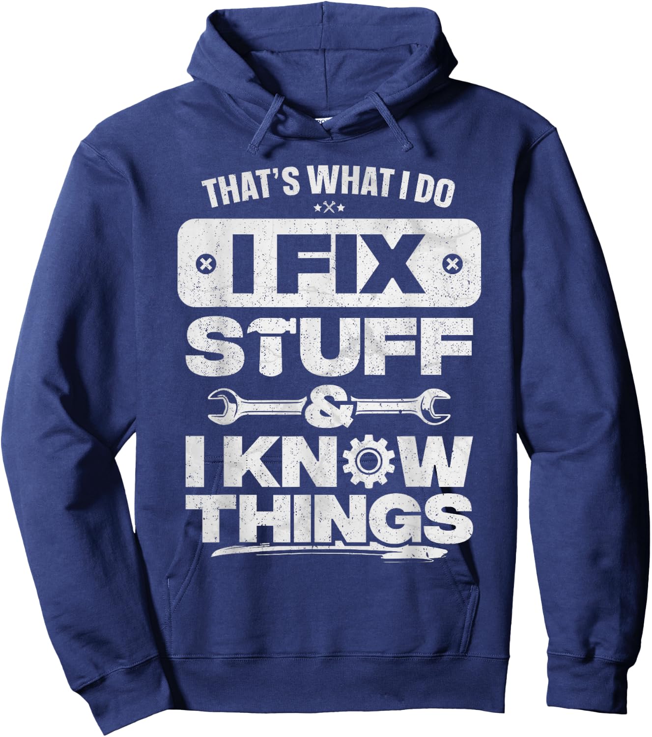 That What I Do Fix Stuff Know Things Shirt Funny Fathers Day Hoodie - Hoodie | Navy