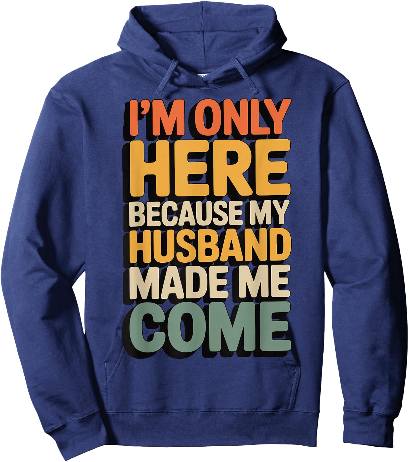 I'm Only Here Because My Husband Made Me Come Hoodie - Hoodie | Navy