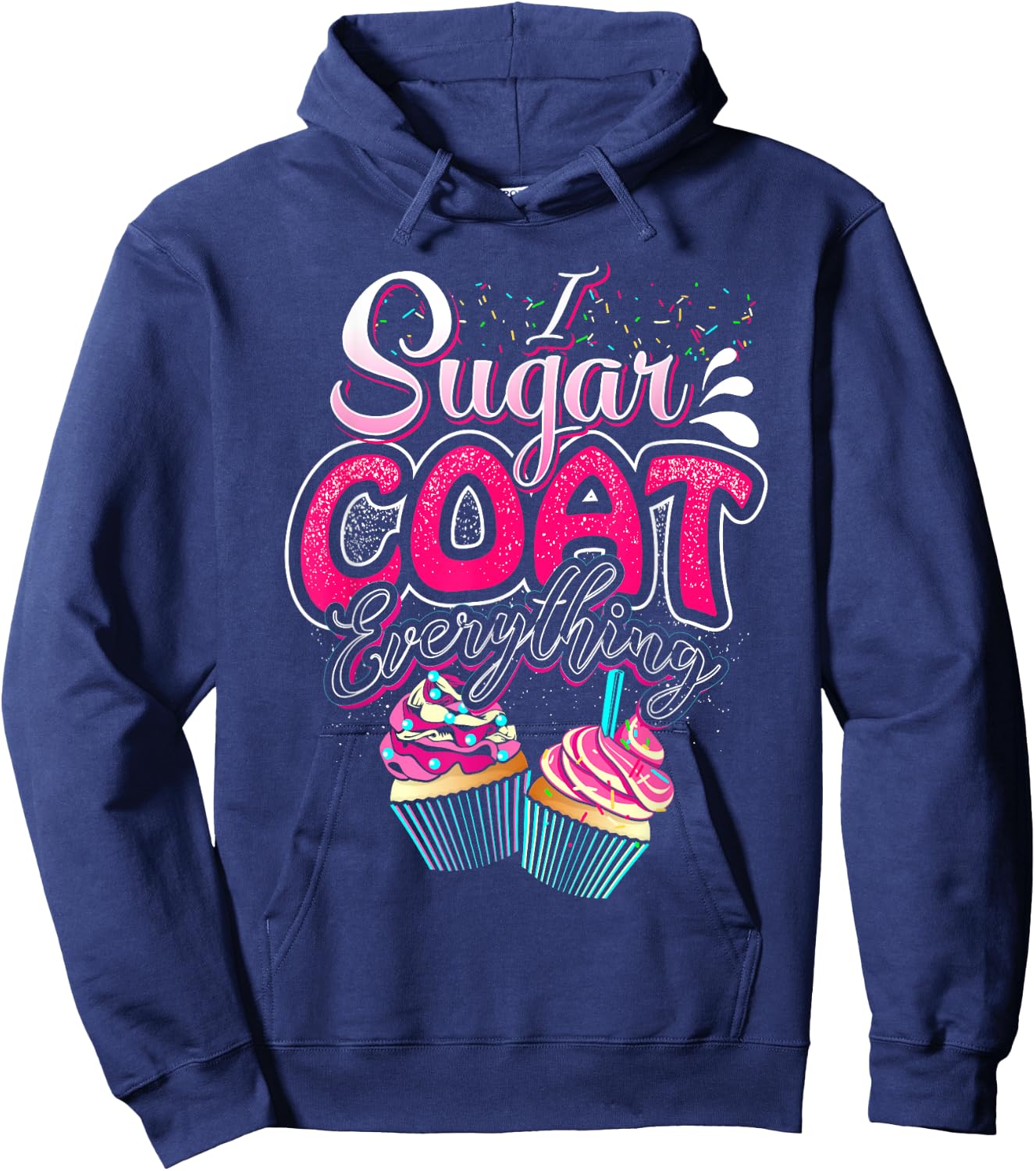 I Sugar Coat Everything Cupcake Art Cake Decorator Dessert Hoodie - Hoodie | Navy