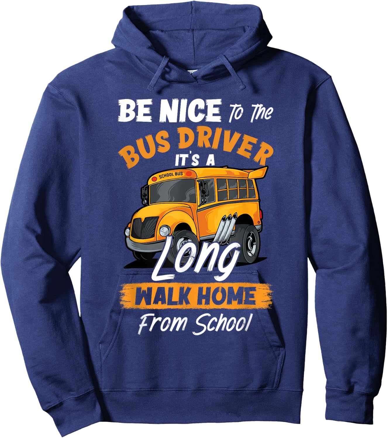 Be Nice To The Bus Driver It's A Long Walk Home From School Hoodie - Hoodie | Navy