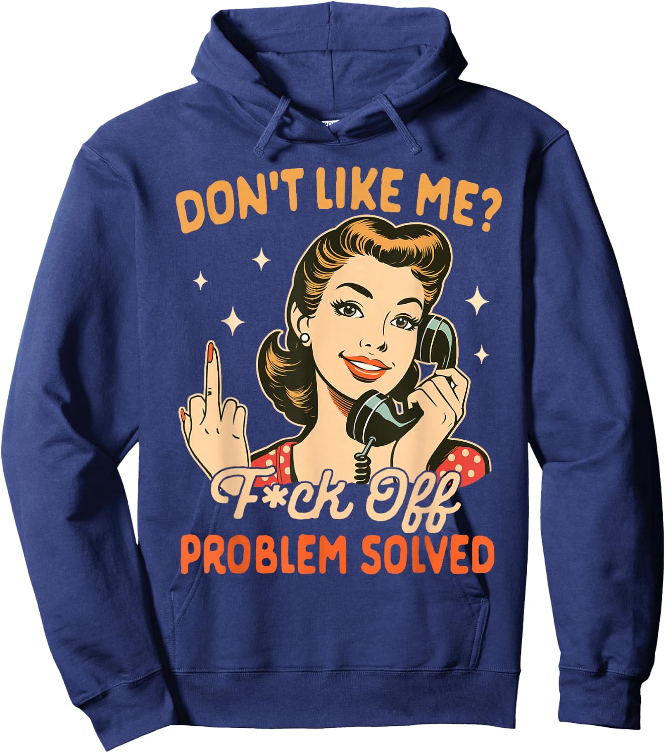 Sarcasm Sarcastic Humor Don't Like Me Fck Off Problem Solved Hoodie - Hoodie | Navy