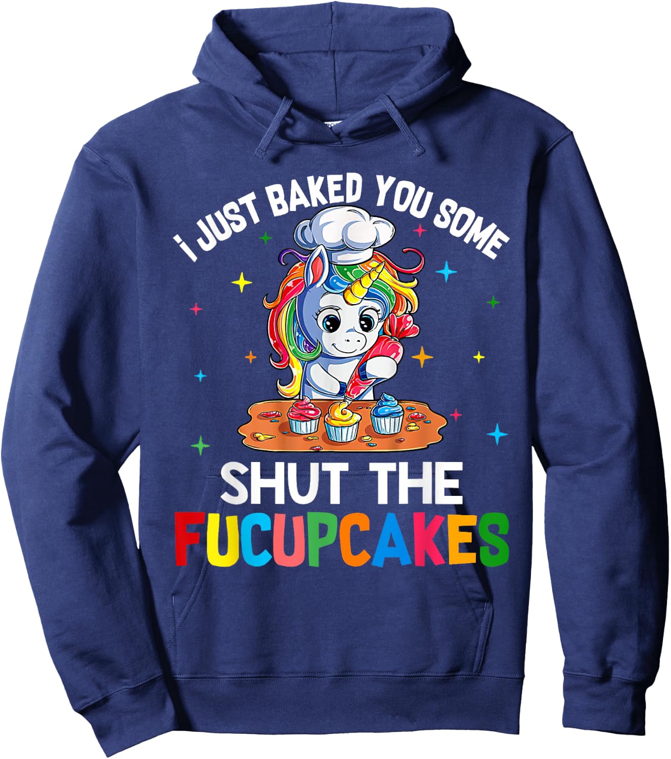 I Just Baked You Some Shut The Fucupcakes Funny Unicorn Hoodie - Hoodie | Navy