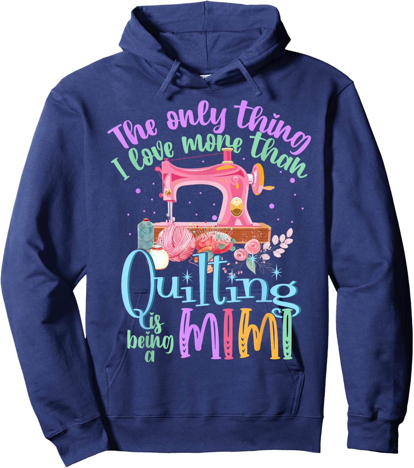 The Only Thing I Love More Than Quilting Is Being A Mimi Hoodie - Hoodie | Navy