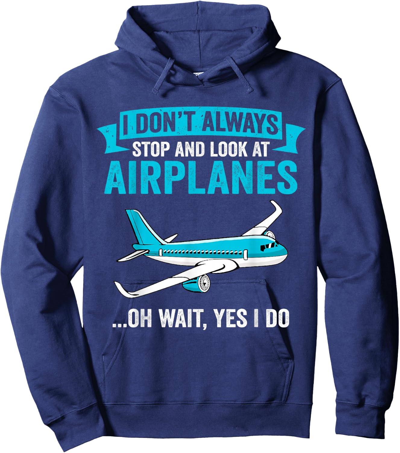 I Don't Always Stop And Look At Airplanes - Airplane Lover Hoodie - Hoodie | Navy
