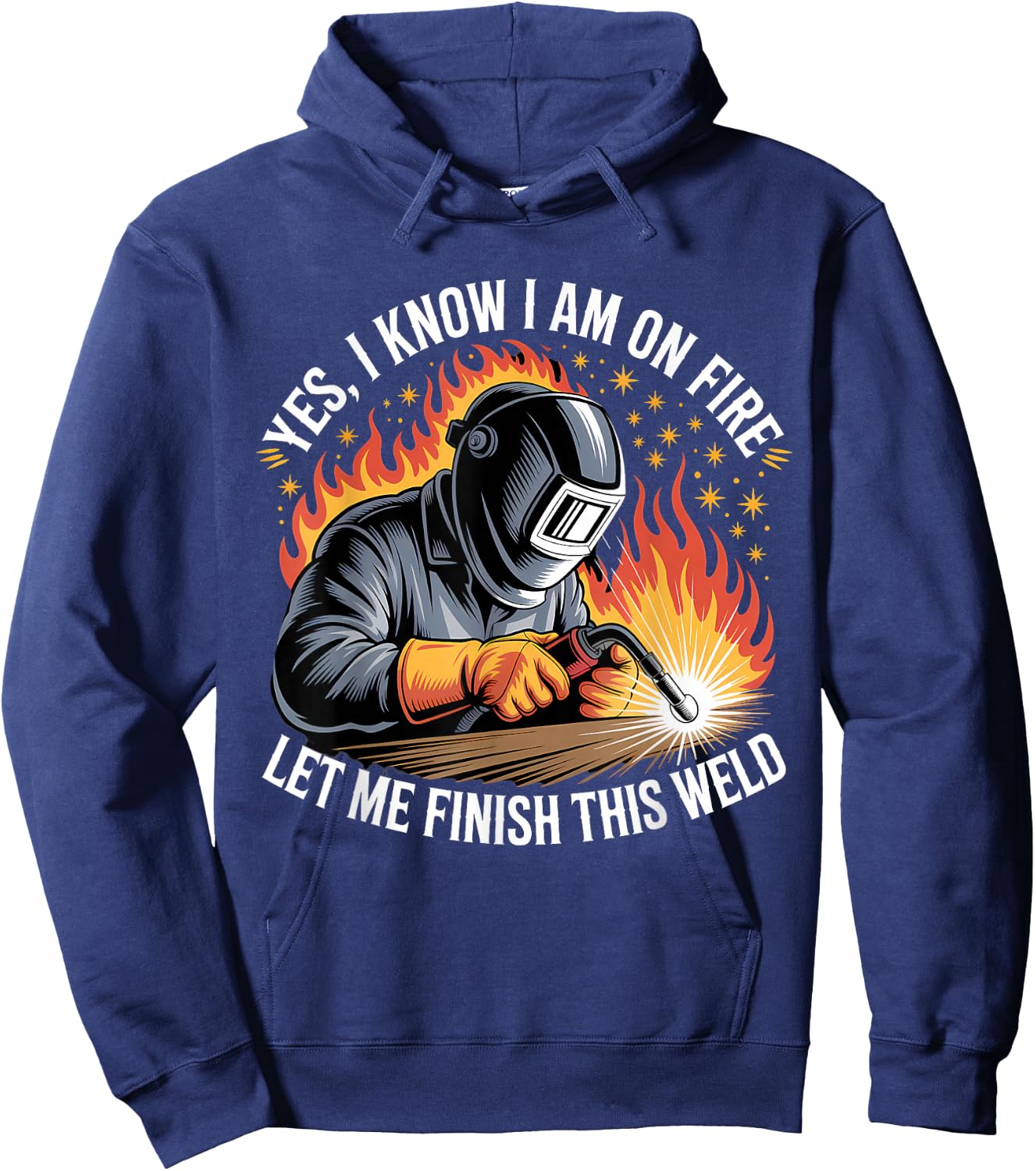 Yes I Know I'm On Fire Let Me Finish This Weld Funny Welding Hoodie - Hoodie | Navy