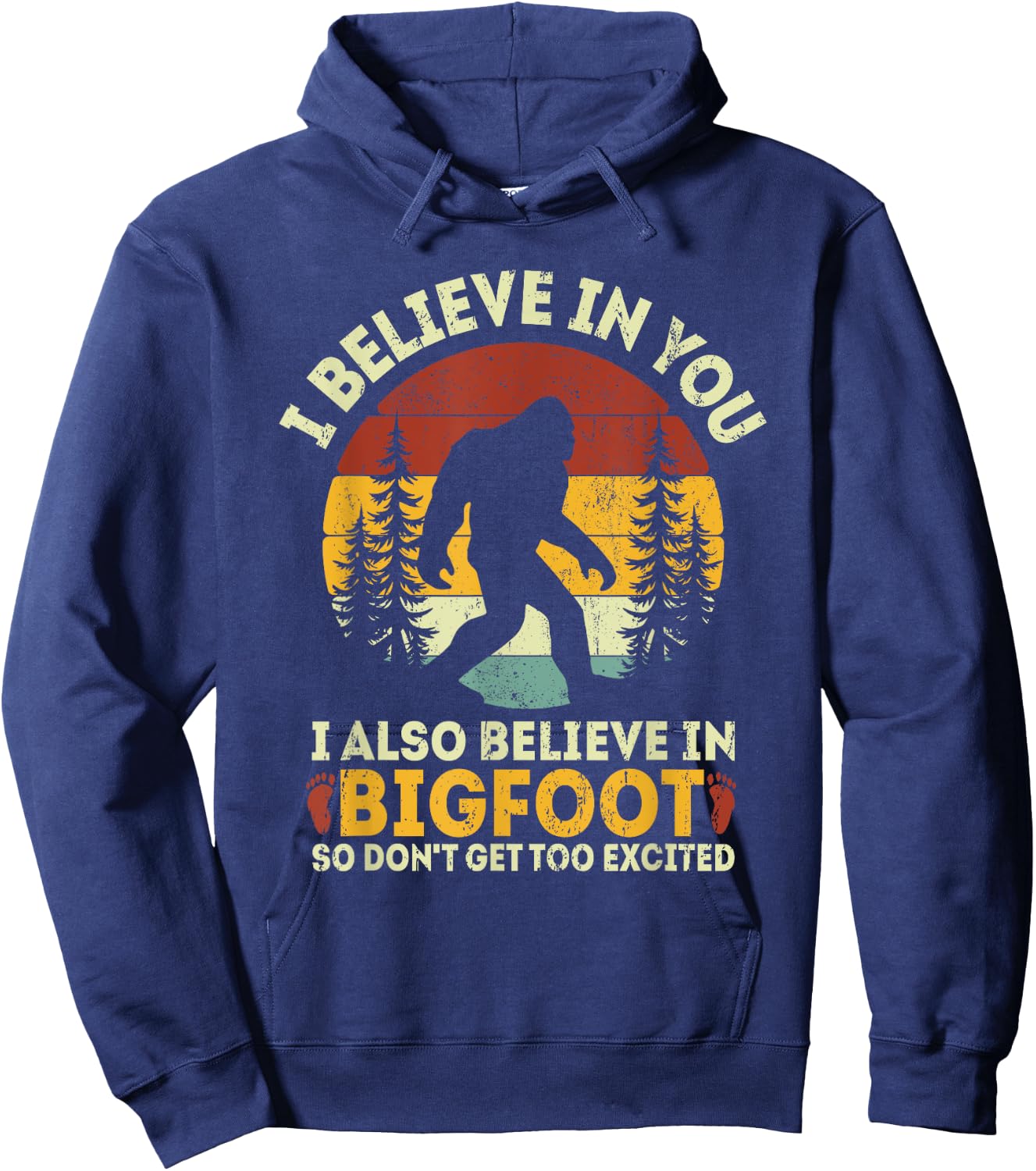 I Believe In You But Also Bigfoot Funny Bigfoot Saying Hoodie - Hoodie | Navy
