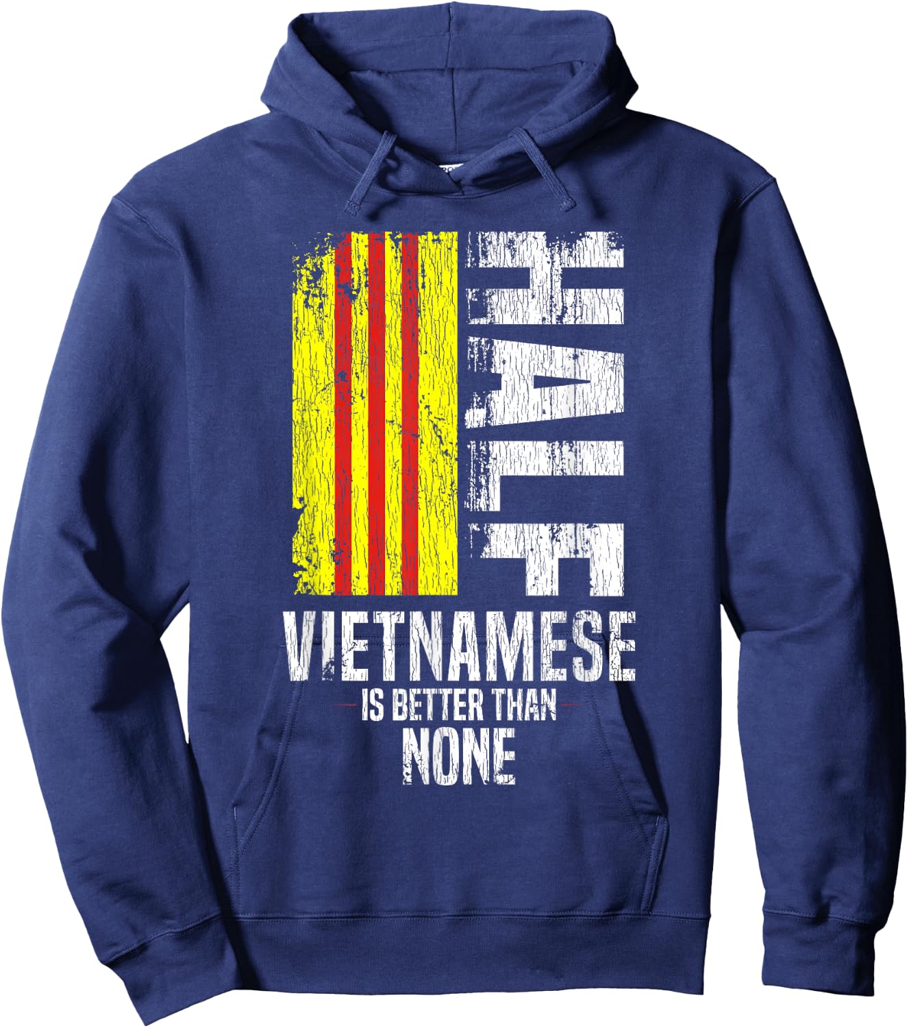 Half Vietnamese Is Better Than None Funny Vietnamese Flag Hoodie - Hoodie | Navy