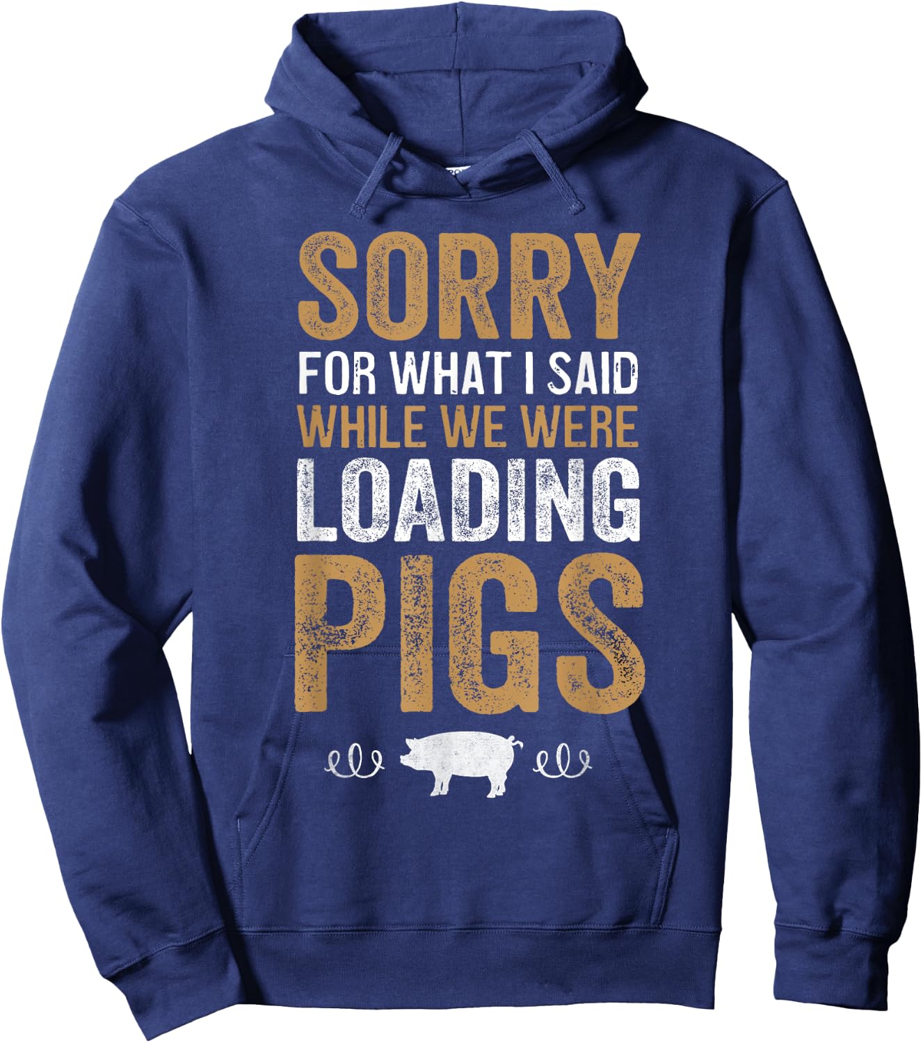 Sorry For What I Said While We Were Loading Pigs Hoodie - Hoodie | Navy