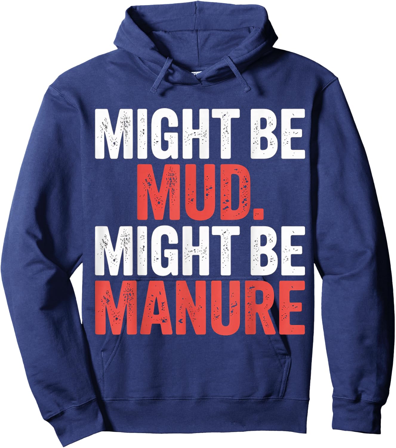 Might Be Mud Might Be Manure Farmer Work Ranch Hoodie - Hoodie | Navy