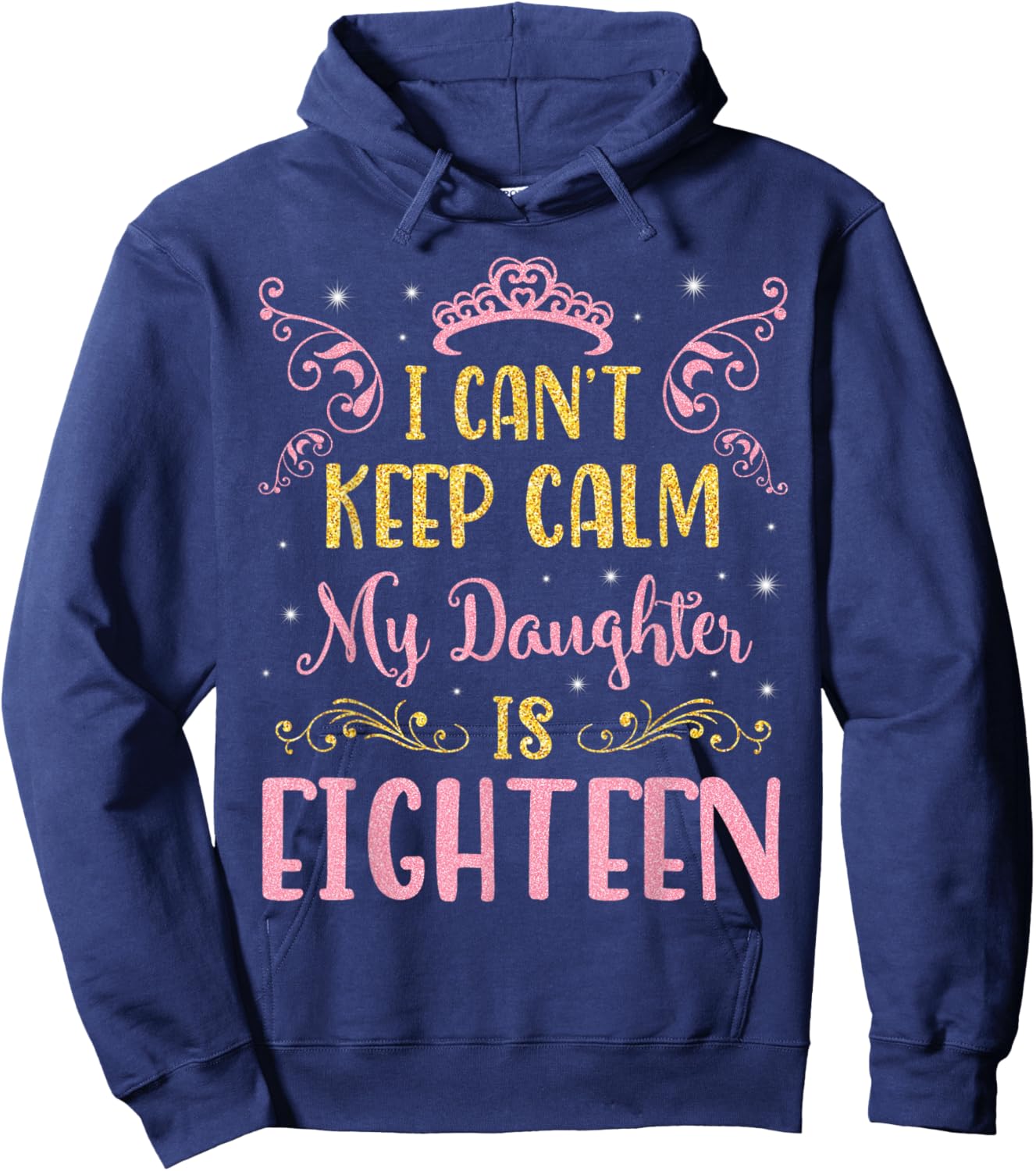 I Can't Keep Calm My Daughter Is 18 Years Old Happy Birthday Hoodie - Hoodie | Navy