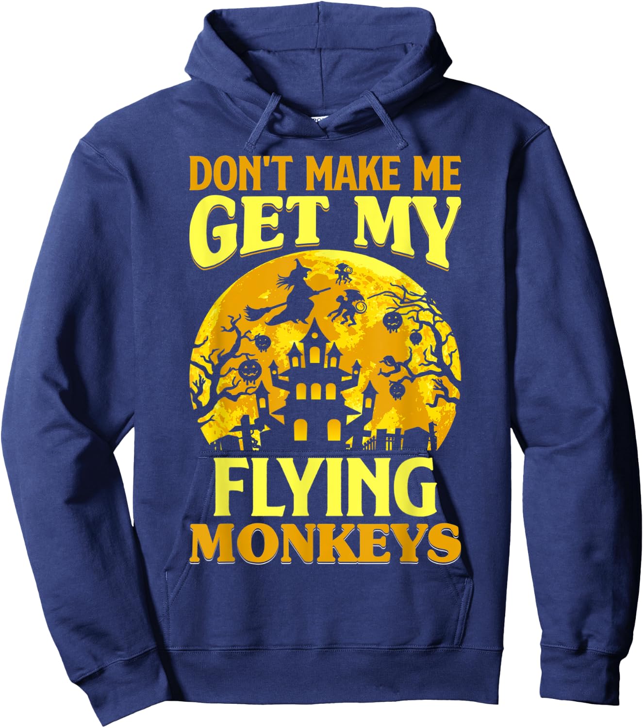 Don't Make Me Get My Flying Monkeys Witch Halloween Costume Hoodie - Hoodie | Navy