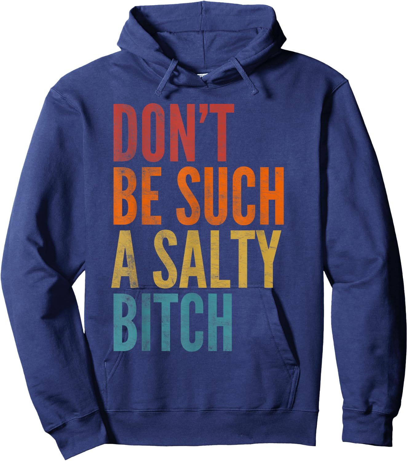 Vintage Don't Be Such A Salty Bitch Sarcastic Offensive Hoodie - Hoodie | Navy