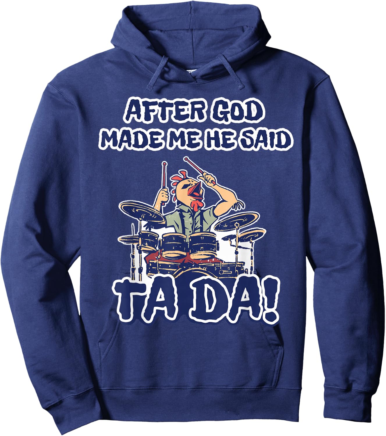 After God Made Me He Said Ta-da Funny Chicken Drummer Hoodie - Hoodie | Navy