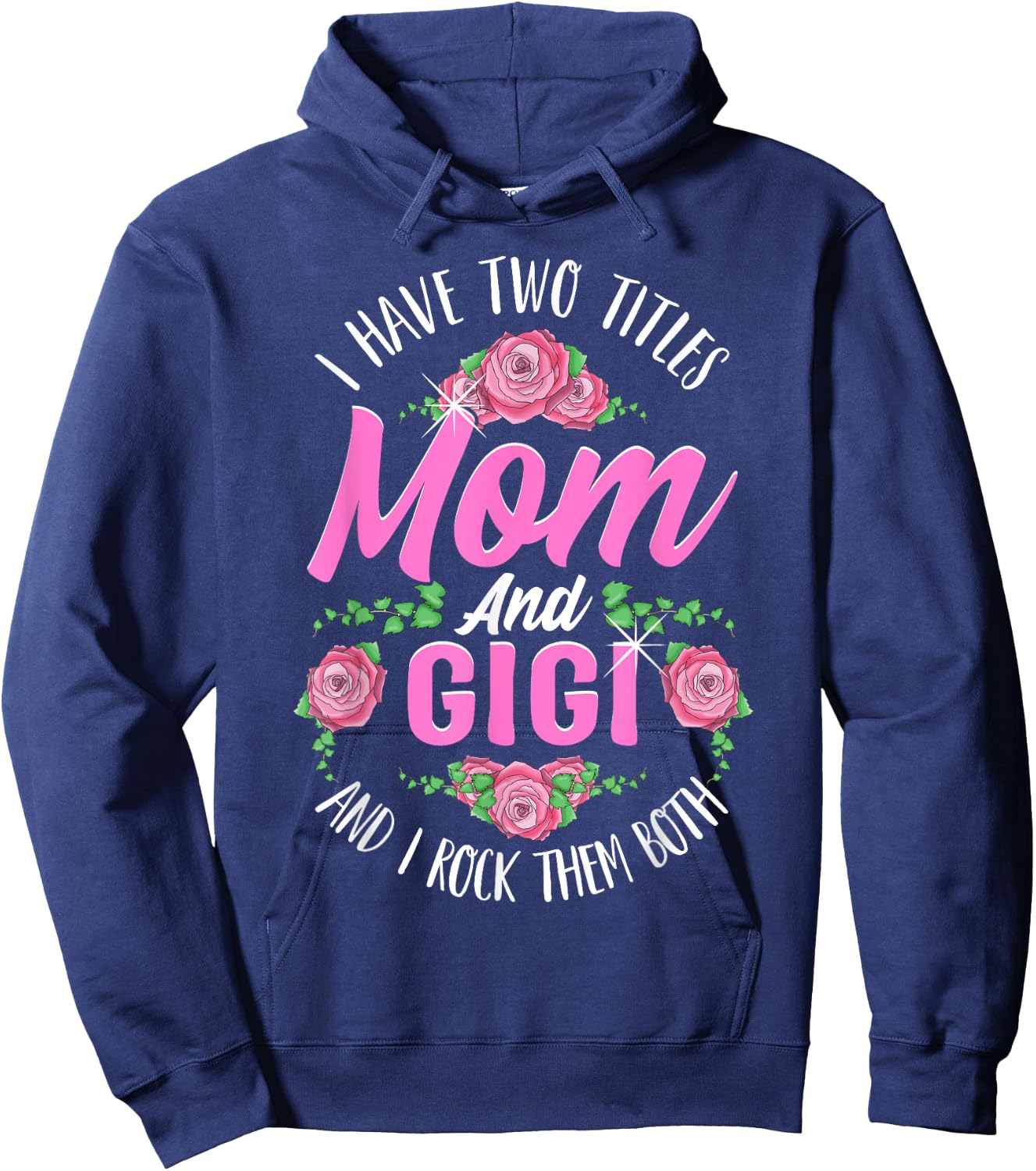 I Have Two Titles Mom And Gigi Cute Mothers Day Gifts Hoodie - Hoodie | Navy