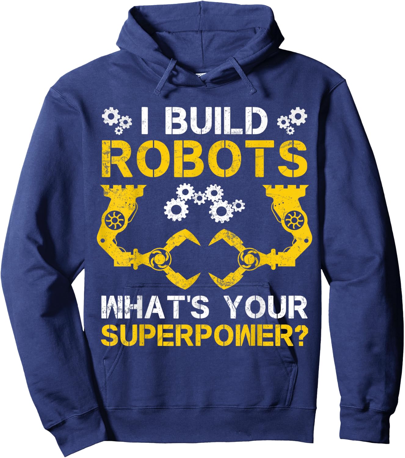 I Build Robots What's Your Superpower Robotics Engineer Hoodie - Hoodie | Navy