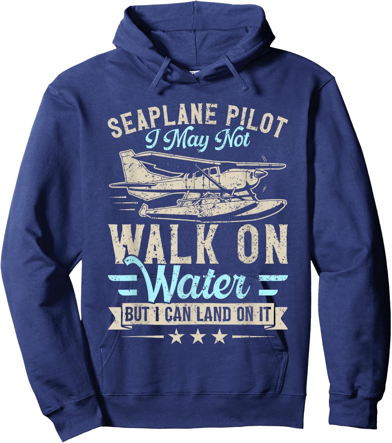 Seaplane Pilot I May Not Walk on Water But Can Land on it Hoodie - Hoodie | Navy