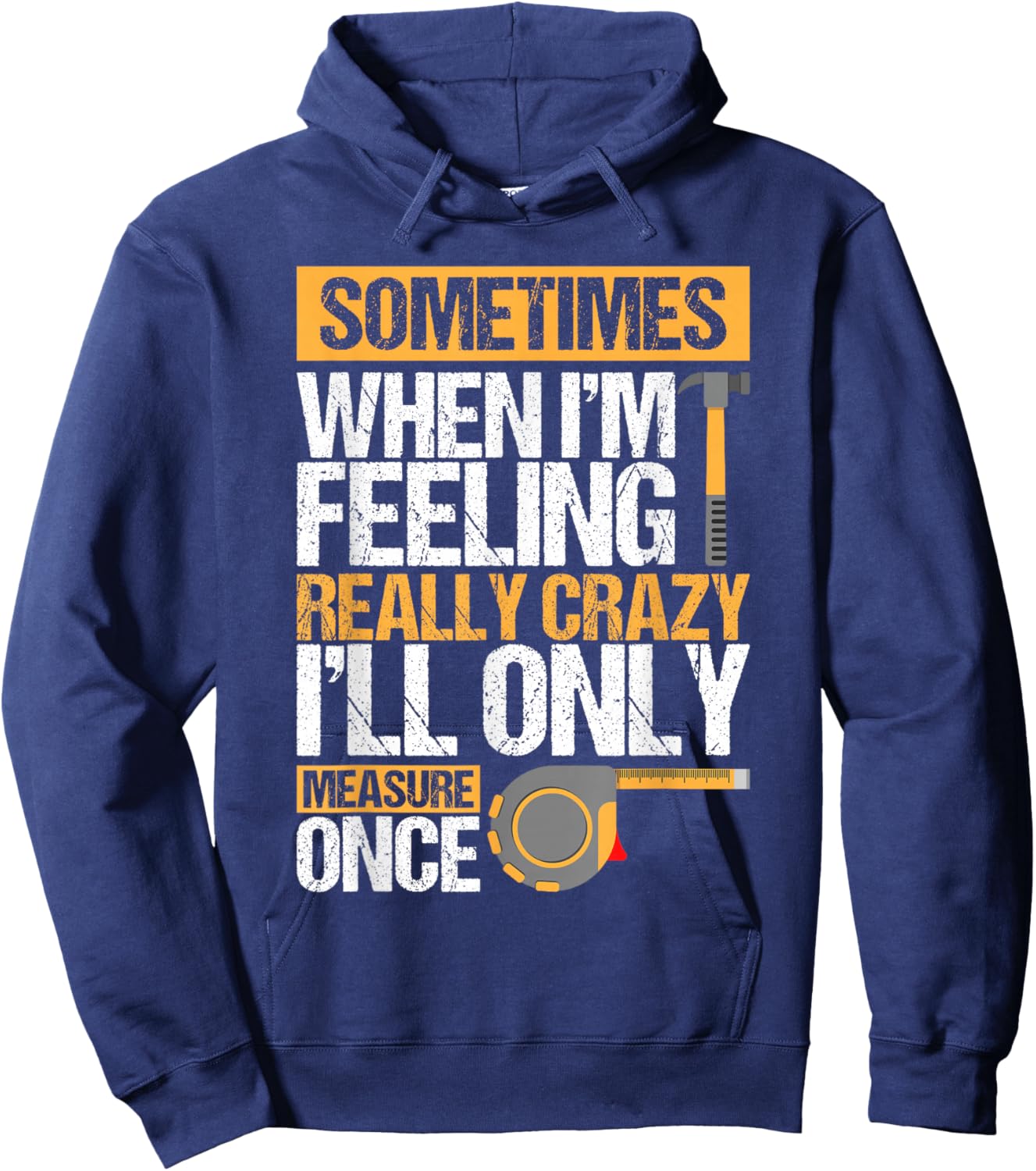 Sometimes When I'M Feeling Really Crazy I Only Measure Once Hoodie - Hoodie | Navy