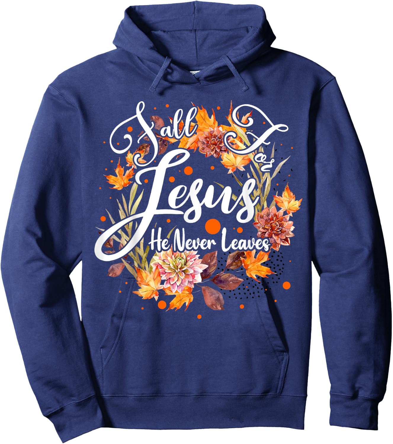 Fall For Jesus He Never Leaves Cute Fall Thanksgiving Hoodie - Hoodie | Navy
