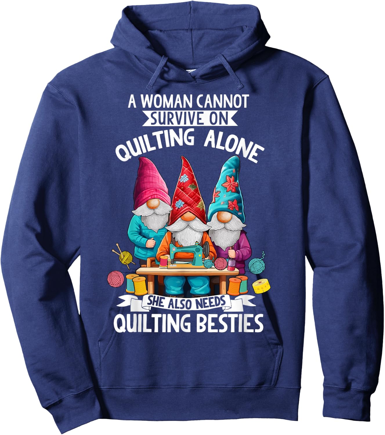 A Woman Cannot Survive On Quilting Alone She Also Need Gnome Hoodie - Hoodie | Navy