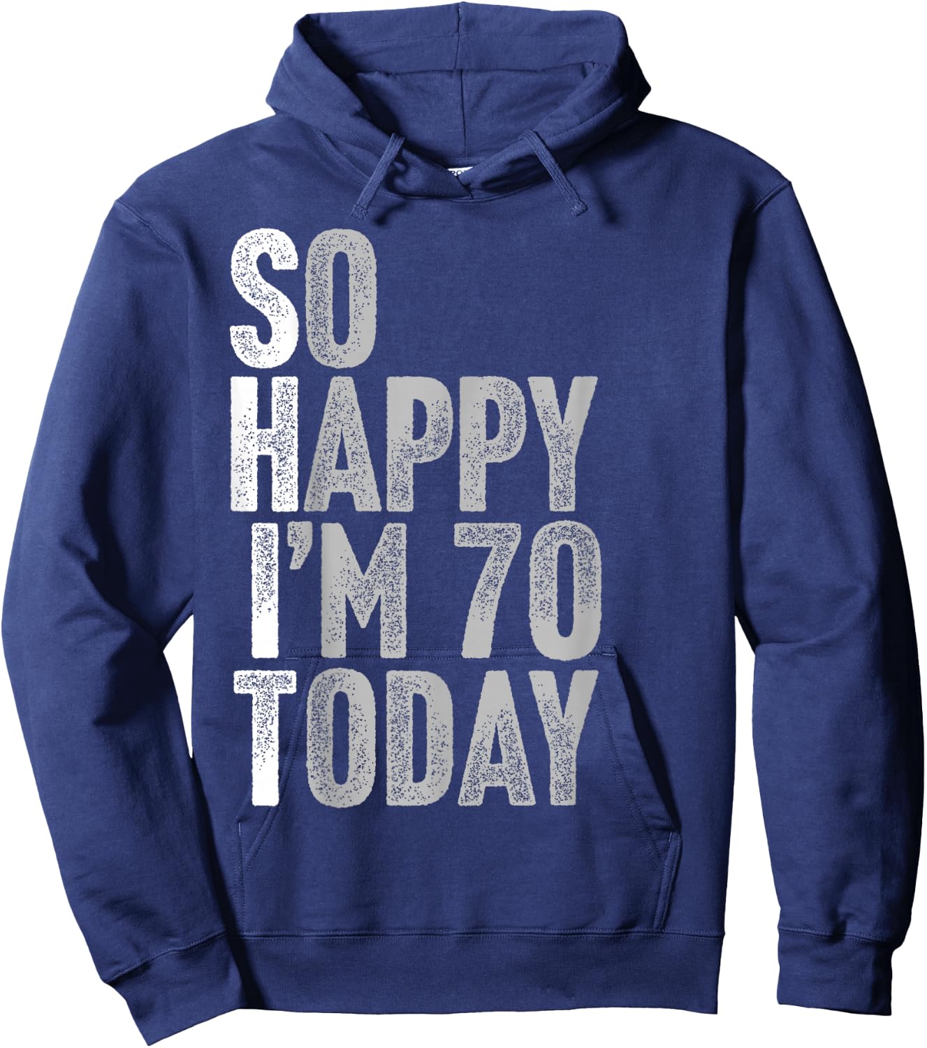 So Happy I'm 70 Years Old Seventy Joke Funny 70th Birthday Hoodie - Hoodie | Navy