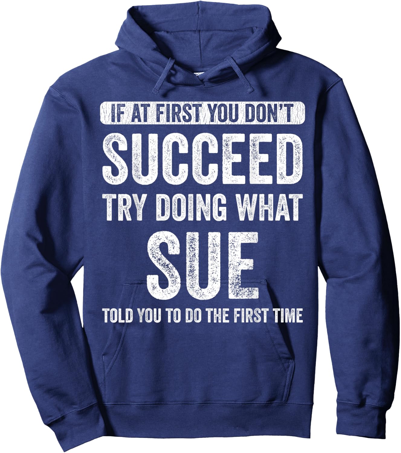 Sue If you don't succeed first, try to do what Sue Hoodie - Hoodie | Navy