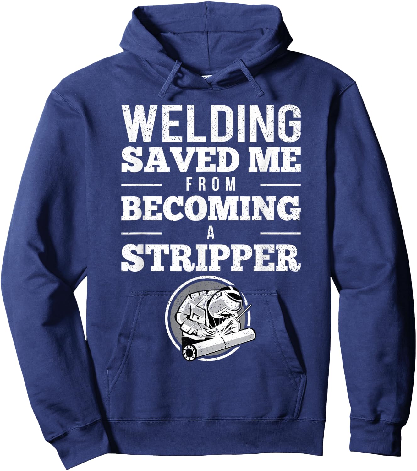 Welding Saved Me From Becoming A Stripper Funny Welder Shirt Hoodie - Hoodie | Navy