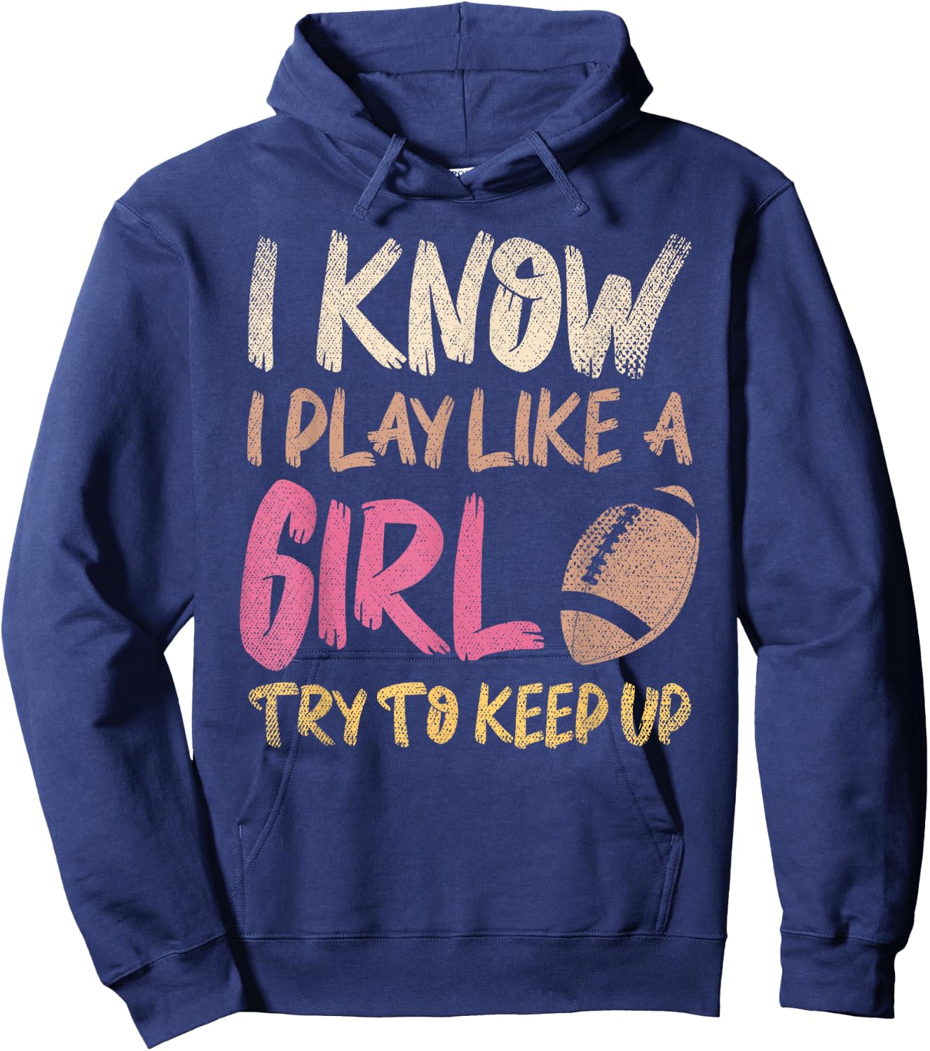 I Know I Play Like A Girl Try To Keep Up American Football Hoodie - Hoodie | Navy