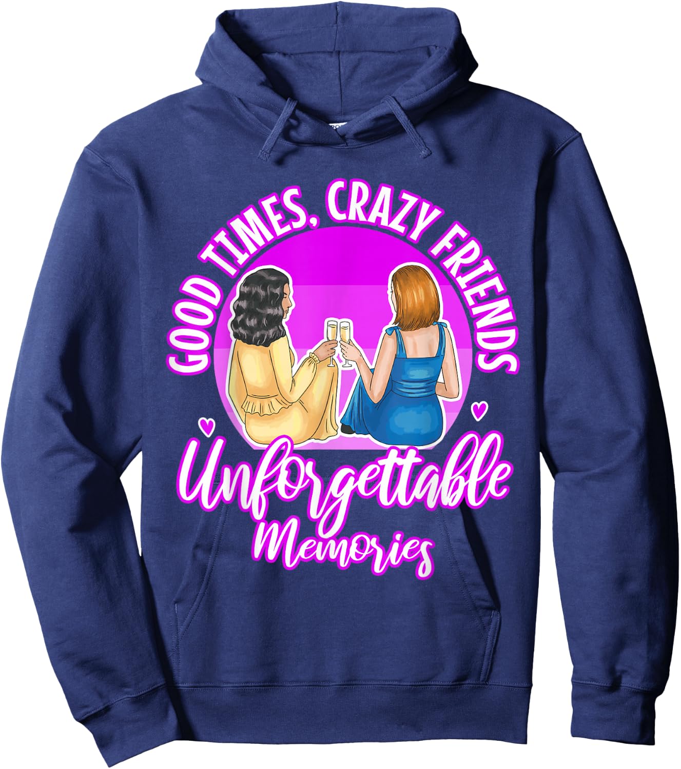 Good Times Crazy Friends Unforgettable Memories Friendship Hoodie - Hoodie | Navy
