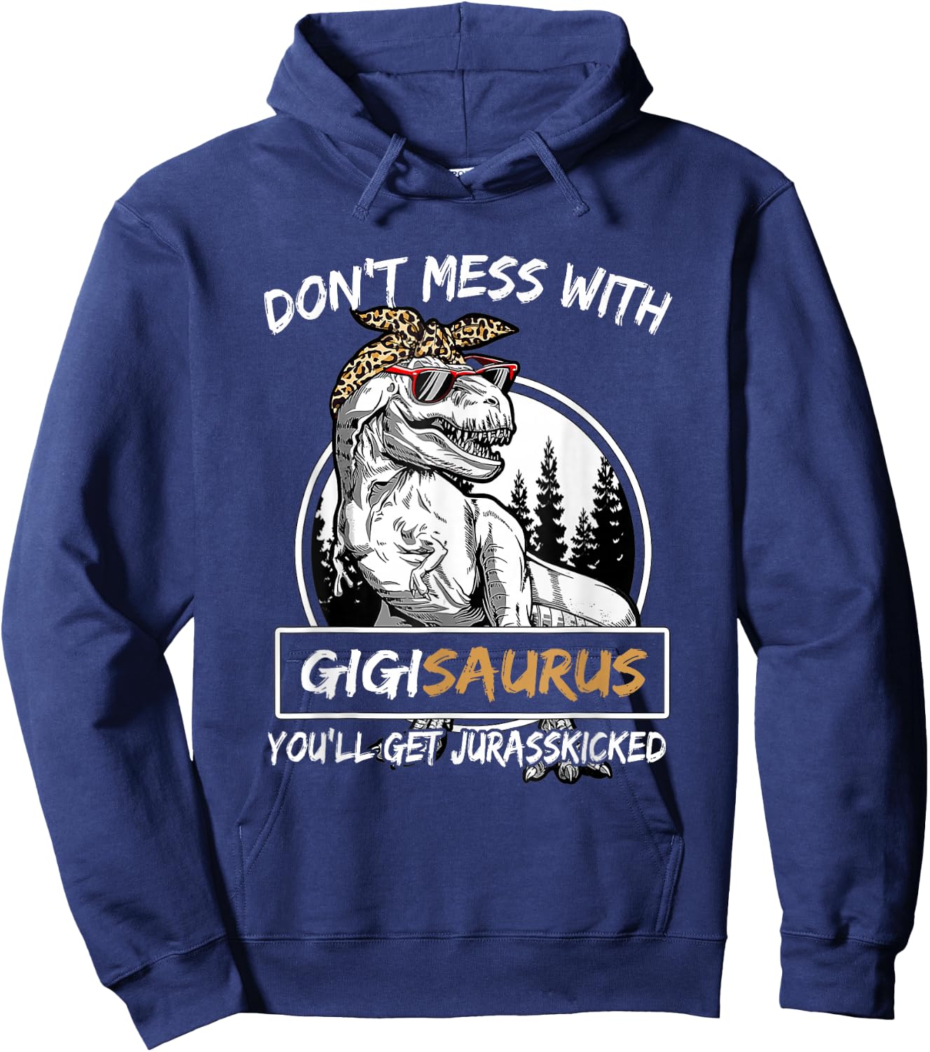 Don't Mess With Gigisaurus You'll Get Jurasskicked Hoodie - Hoodie | Navy
