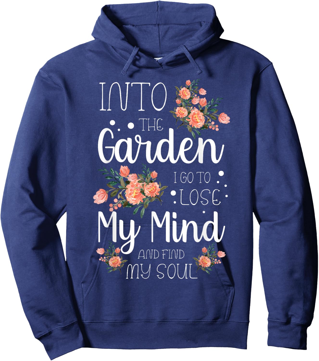 Into The Garden I Go to Lose My Mind and Find My Soul Garden Hoodie - Hoodie | Navy