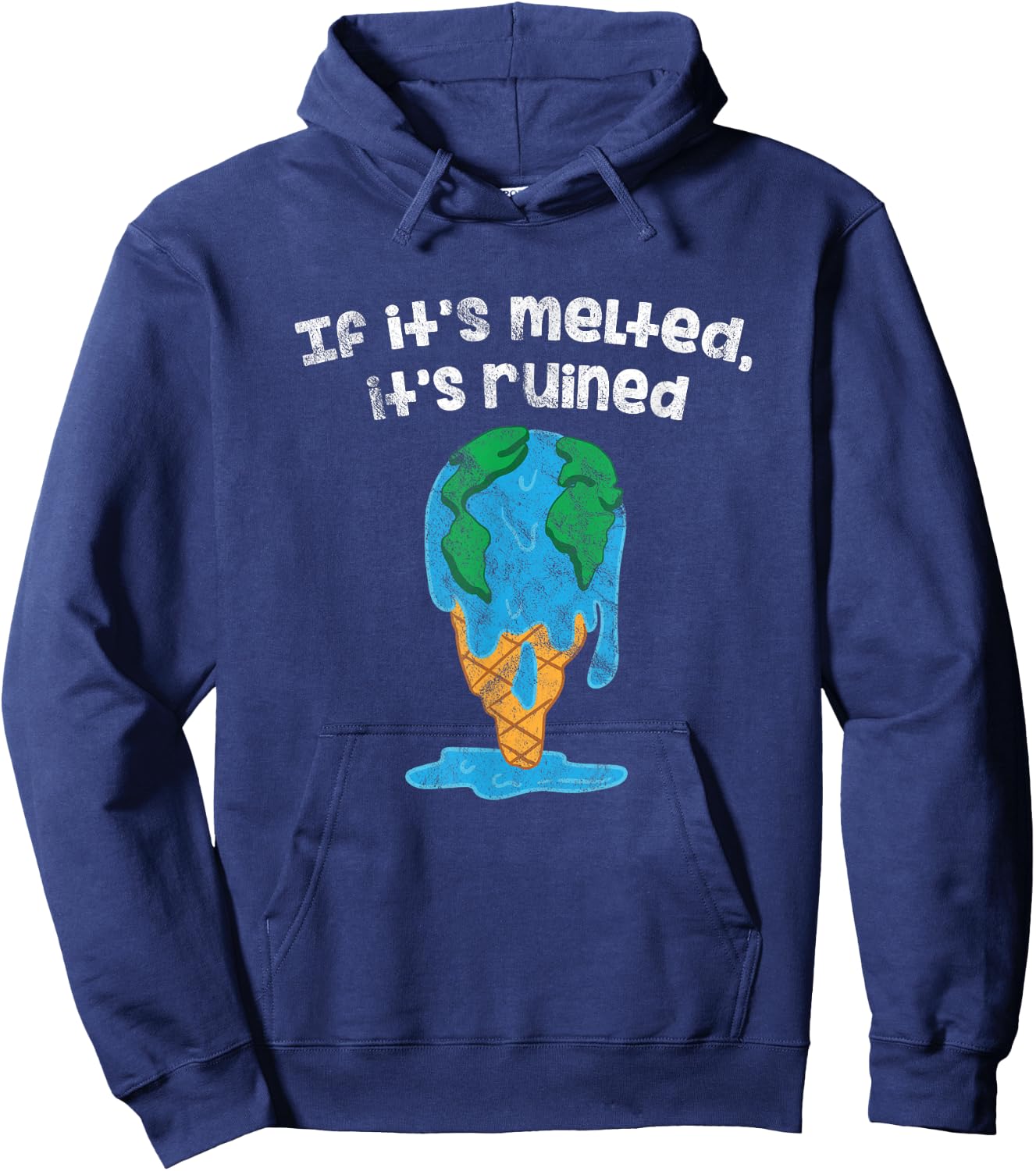 Earth Day Ice If It's Melted It's Ruined Global Warming Hoodie - Hoodie | Navy