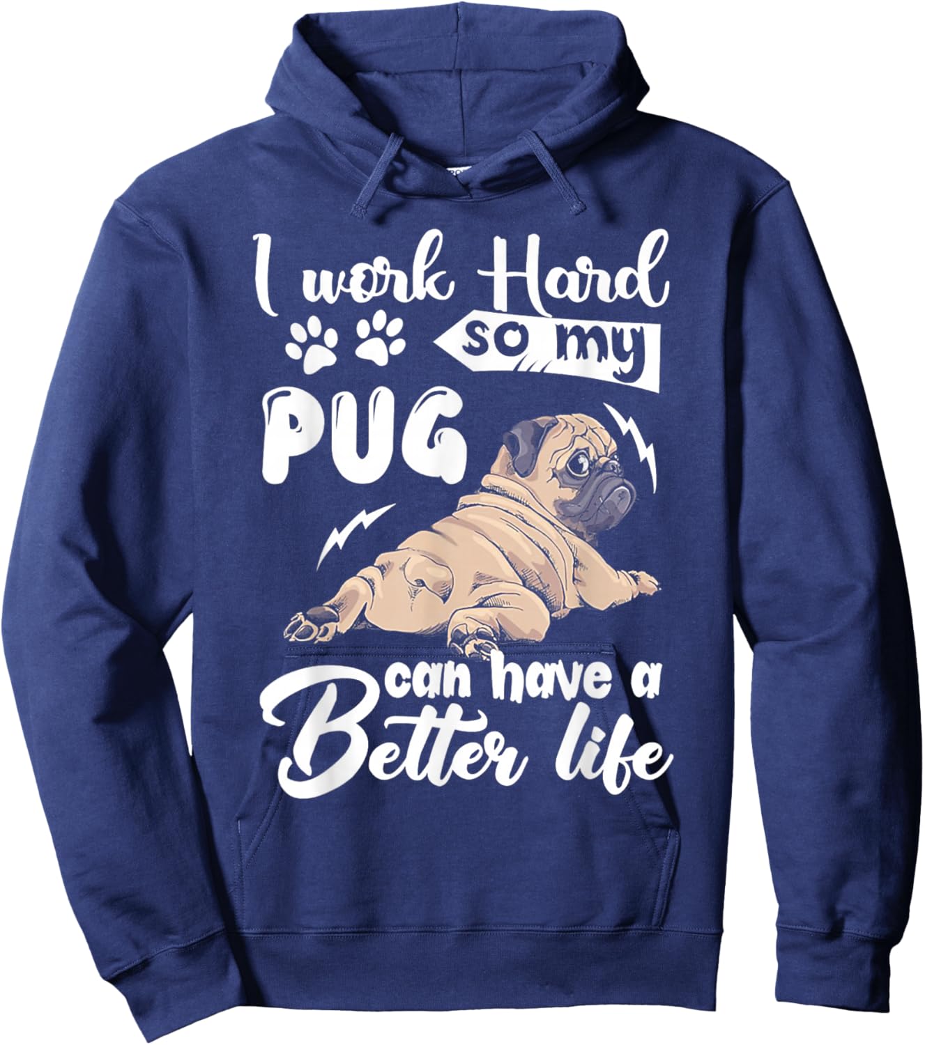 I Work Hard So My Pug Can Have a Better Life Hoodie - Hoodie | Navy