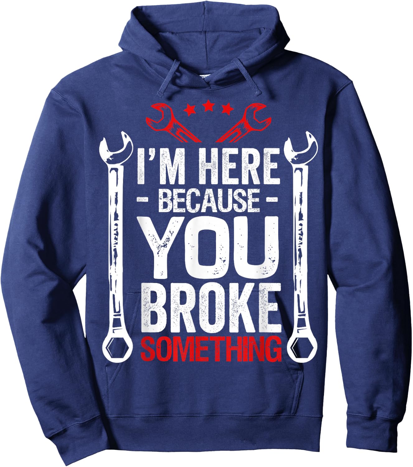 I'm Here Because You Broke It Funny Mechanic Husband Gift Hoodie - Hoodie | Navy
