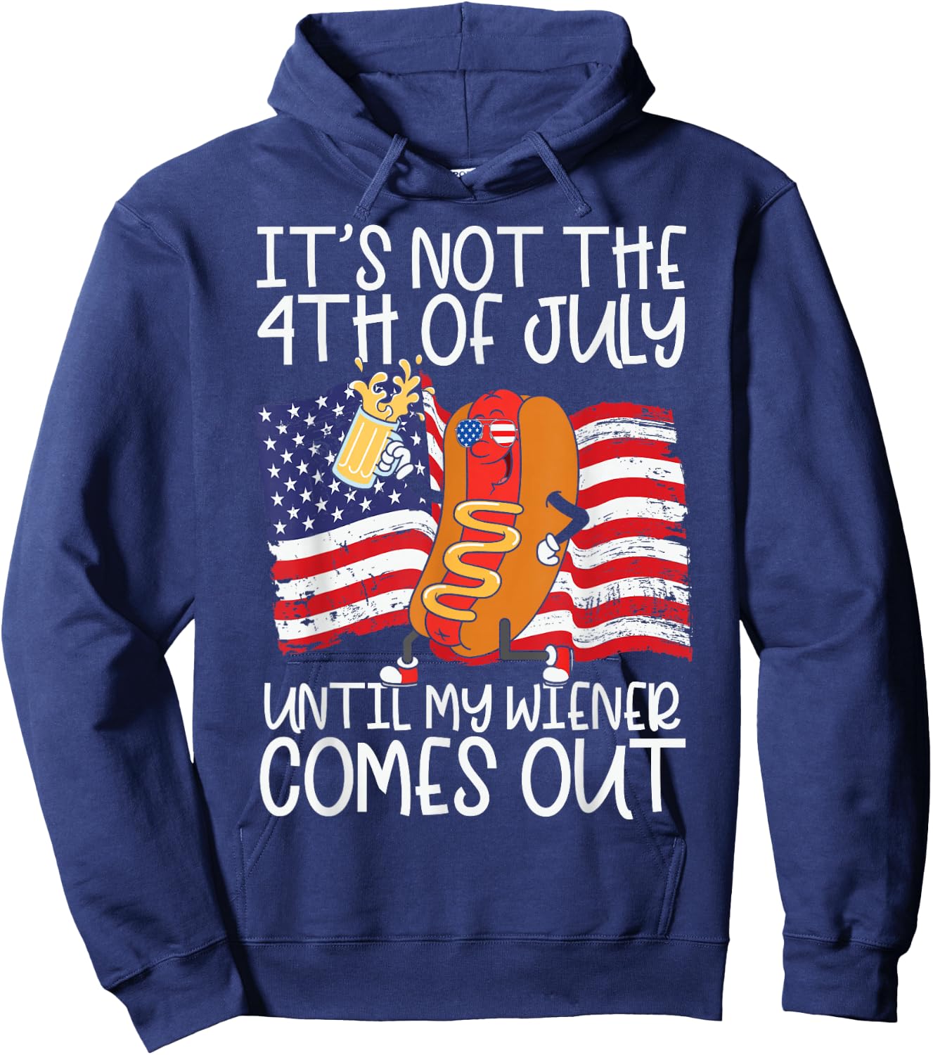 It's Not 4th of July Until My Weiner Comes Out - Funny Party Hoodie - Hoodie | Navy