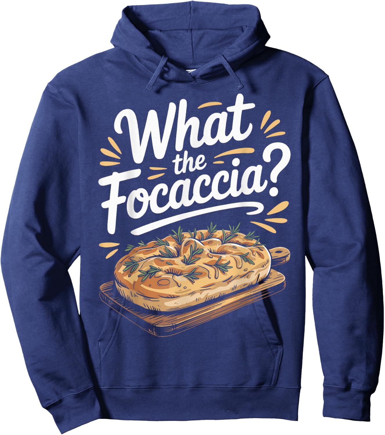 What The Focaccia? Funny Italian Food Flat Bread Baker Hoodie - Hoodie | Navy