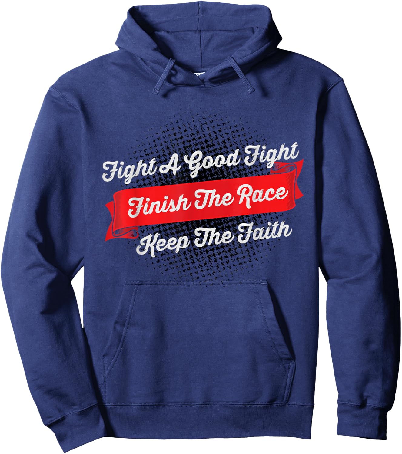 Fight A Good Fight Finish The Race Keep The Faith - 2 Tim 4 Hoodie - Hoodie | Navy