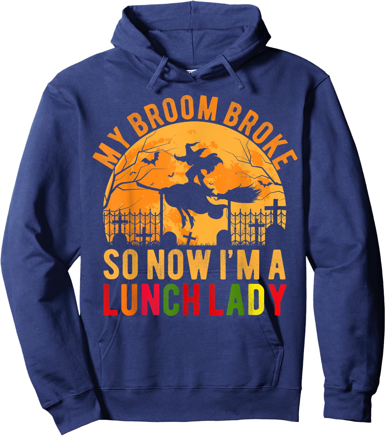 My Broom Broke So Now I'm A Lunch Lady Halloween Hoodie - Hoodie | Navy