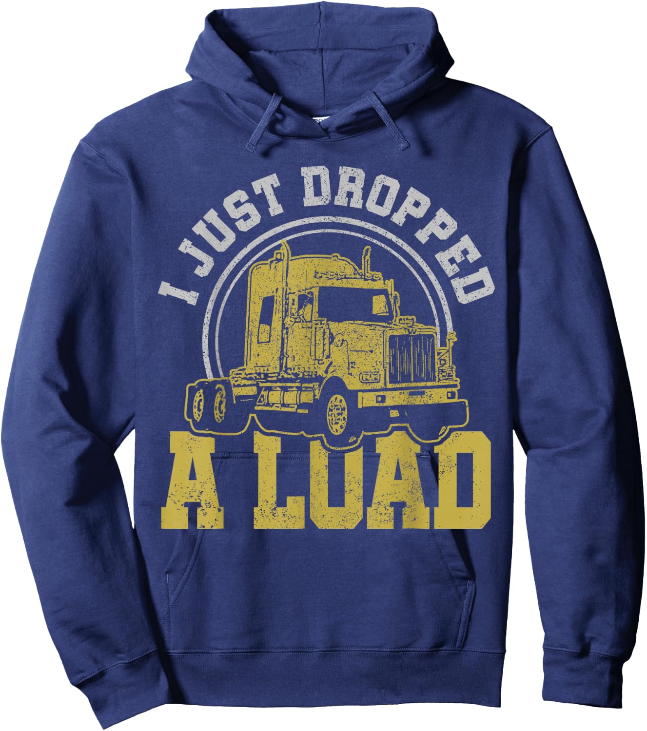 I Just Dropped A Load - Funny Trucker Truck Driver Gift Hoodie - Hoodie | Navy